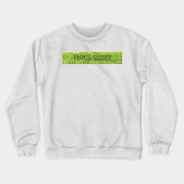 touch grass Crewneck Sweatshirt by RedValley